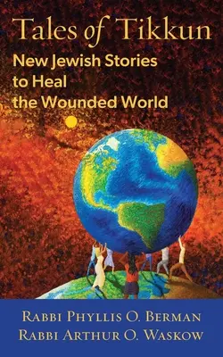 Contes de Tikkun : de nouvelles histoires juives pour guérir le monde blessé - Tales of Tikkun: New Jewish Stories to Heal the Wounded World