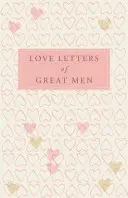 Lettres d'amour de grands hommes - Love Letters of Great Men