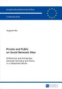 Privé et public sur les sites de réseaux sociaux ; différences et similitudes entre l'Allemagne et la Chine dans un monde globalisé - Private and Public on Social Network Sites; Differences and Similarities between Germany and China in a Globalized World