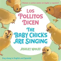 The Baby Chicks Are Singing/Los Pollitos Dicen : Sing Along In English And Spanish/Vamos A Cantar Junto en Ingles y Espanol ! - The Baby Chicks Are Singing/Los Pollitos Dicen: Sing Along In English And Spanish!/Vamos A Cantar Junto en Ingles y Espanol!