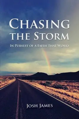 À la poursuite de la tempête : À la poursuite d'une foi qui fonctionne - Chasing the Storm: In Pursuit of a Faith That Works