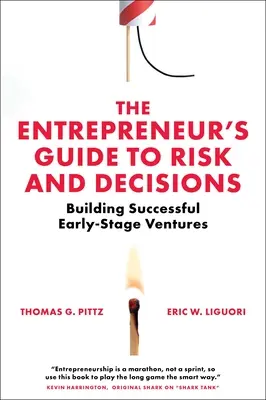 Le guide de l'entrepreneur sur le risque et les décisions : Construire des entreprises en phase de démarrage couronnées de succès - The Entrepreneur's Guide to Risk and Decisions: Building Successful Early-Stage Ventures
