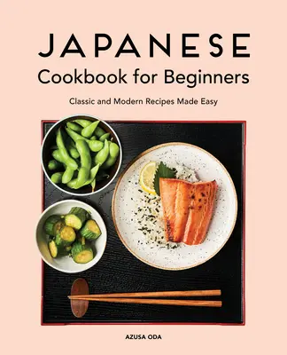 Japanese Cookbook for Beginners (Livre de cuisine japonais pour débutants) : Recettes classiques et modernes en toute simplicité - Japanese Cookbook for Beginners: Classic and Modern Recipes Made Easy
