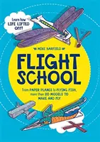 L'école de pilotage : Des avions en papier aux poissons volants, plus de 20 modèles à fabriquer et à faire voler - Flight School: From Paper Planes to Flying Fish, More Than 20 Models to Make and Fly