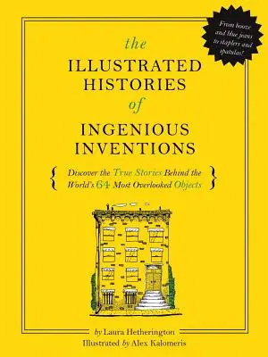 L'histoire illustrée des inventions de tous les jours : Découvrez les histoires vraies qui se cachent derrière les 64 innovations les plus méconnues du monde - The Illustrated Histories of Everyday Inventions: Discover the True Stories Behind the World's 64 Most Overlooked Innovations