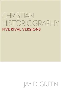 L'historiographie chrétienne : Cinq versions rivales - Christian Historiography: Five Rival Versions