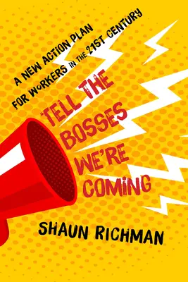 Dites aux patrons que nous arrivons : Un nouveau plan d'action pour les travailleurs du XXIe siècle - Tell the Bosses We're Coming: A New Action Plan for Workers in the Twenty-First Century