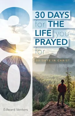 30 jours pour la vie pour laquelle vous avez prié : 30 jours en Christ - 30 Days for the Life You Prayed For: 30 Days in Christ