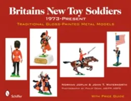 Les nouveaux soldats de plomb britanniques, 1973-aujourd'hui : Modèles traditionnels en métal peint - Britains New Toy Soldiers, 1973-Present: Traditional Gloss-Painted Metal Models