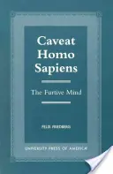 Caveat Homo Sapiens : L'esprit furtif - Caveat Homo Sapiens: The Furtive Mind