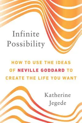 Infinite Possibility : How to Use the Ideas of Neville Goddard to Create the Life You Want (L'infinie possibilité : comment utiliser les idées de Neville Goddard pour créer la vie que vous voulez) - Infinite Possibility: How to Use the Ideas of Neville Goddard to Create the Life You Want