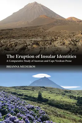 L'éruption des identités insulaires : Une étude comparative de la prose açorienne et cap-verdienne - The Eruption of Insular Identities: A Comparative Study of Azorean and Cape Verdean Prose