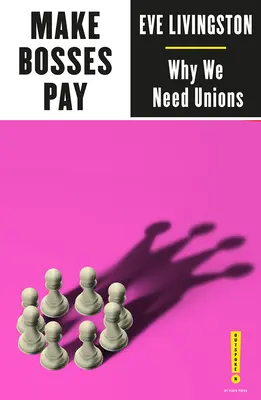 Faire payer les patrons : Pourquoi nous avons besoin des syndicats - Make Bosses Pay: Why We Need Unions