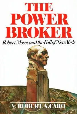 Le courtier du pouvoir : Robert Moses et la chute de New York - The Power Broker: Robert Moses and the Fall of New York