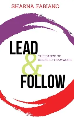 Mener et suivre : La danse du travail d'équipe inspiré - Lead and Follow: The Dance of Inspired Teamwork