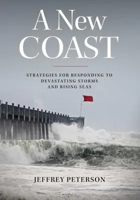 Une nouvelle côte : Stratégies de réponse aux tempêtes dévastatrices et à la montée des eaux - A New Coast: Strategies for Responding to Devastating Storms and Rising Seas