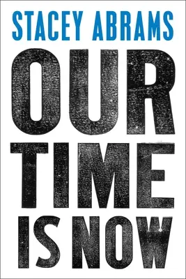 Notre temps est venu : Le pouvoir, l'objectif et la lutte pour une Amérique juste - Our Time Is Now: Power, Purpose, and the Fight for a Fair America