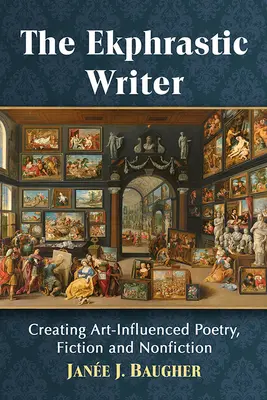 Ekphrastic Writer : Créer de la poésie, de la fiction et de la non-fiction influencées par l'art - Ekphrastic Writer: Creating Art-Influenced Poetry, Fiction and Nonfiction
