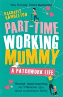 Une maman qui travaille à temps partiel : Une vie en patchwork - Part-Time Working Mummy: A Patchwork Life