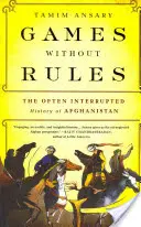 Jeux sans règles : L'histoire souvent interrompue de l'Afghanistan - Games Without Rules: The Often Interrupted History of Afghanistan