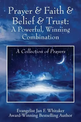 Prière & Foi & Croyance & Confiance : Une combinaison puissante et gagnante : Une collection de prières - Prayer & Faith & Belief & Trust: A Powerful, Winning Combination: A Collection of Prayers