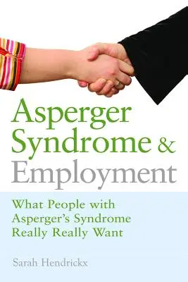 Le syndrome d'Asperger et l'emploi : Ce que veulent vraiment les personnes atteintes du syndrome d'Asperger - Asperger Syndrome and Employment: What People with Asperger Syndrome Really Really Want