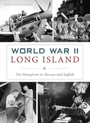 L'île de Long Island pendant la Seconde Guerre mondiale : Le front intérieur dans le Nassau et le Suffolk - World War II Long Island: The Homefront in Nassau and Suffolk