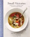 Petites victoires : Recettes, conseils et des centaines d'idées pour cuisiner à la maison Triomphes - Small Victories: Recipes, Advice + Hundreds of Ideas for Home Cooking Triumphs