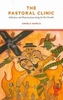 La clinique pastorale : Addiction et dépossession le long du Rio Grande - The Pastoral Clinic: Addiction and Dispossession Along the Rio Grande