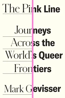 La ligne rose : Voyages à travers les frontières du monde queer - The Pink Line: Journeys Across the World's Queer Frontiers