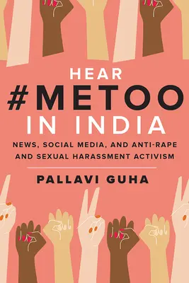 Entendre #Metoo en Inde : Nouvelles, médias sociaux et militantisme contre le viol et le harcèlement sexuel - Hear #Metoo in India: News, Social Media, and Anti-Rape and Sexual Harassment Activism