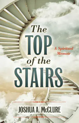 Le haut de l'escalier : Un mémoire spirituel - The Top of the Stairs: A Spiritual Memoir