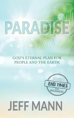 Le paradis : Le plan éternel de Dieu pour les hommes et la terre - Paradise: God's Eternal Plan for People and the Earth