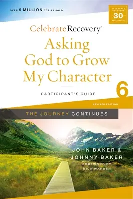 Demander à Dieu de faire grandir mon caractère : Le voyage continue, Guide du participant 6 : Un programme de rétablissement basé sur huit principes tirés des Béatitudes - Asking God to Grow My Character: The Journey Continues, Participant's Guide 6: A Recovery Program Based on Eight Principles from the Beatitudes