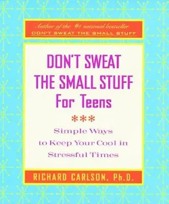 Le guide Don't Sweat the Small Stuff pour les adolescents : Des moyens simples pour garder son sang-froid en période de stress - Don't Sweat the Small Stuff for Teens: Simple Ways to Keep Your Cool in Stressful Times