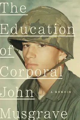 L'éducation du caporal John Musgrave : Le Vietnam et ses conséquences - The Education of Corporal John Musgrave: Vietnam and Its Aftermath