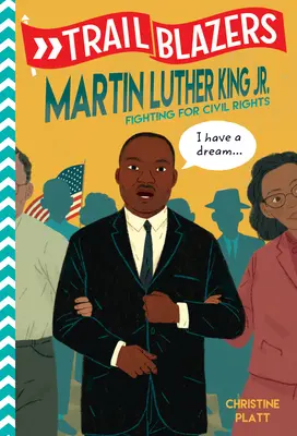 Trailblazers : Martin Luther King, Jr : Lutter pour les droits civiques - Trailblazers: Martin Luther King, Jr.: Fighting for Civil Rights