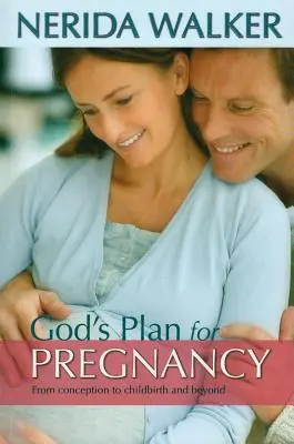 Le plan de Dieu pour votre grossesse : De la conception à l'accouchement et au-delà - God's Plan for Your Pregnancy: From Conception to Childbirth and Beyond