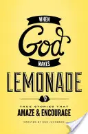 Quand Dieu fait de la limonade : Des histoires vraies qui étonnent et encouragent - When God Makes Lemonade: True Stories That Amaze & Encourage