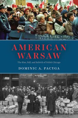 Varsovie américaine : L'essor, la chute et la renaissance de la ville polonaise de Chicago - American Warsaw: The Rise, Fall, and Rebirth of Polish Chicago