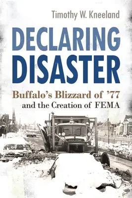 Déclarer le désastre : Le blizzard de Buffalo de 1977 et la création de la Fema - Declaring Disaster: Buffalo's Blizzard of '77 and the Creation of Fema