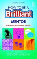 Comment devenir un mentor brillant : Former des enseignants exceptionnels - How to Be a Brilliant Mentor: Developing Outstanding Teachers