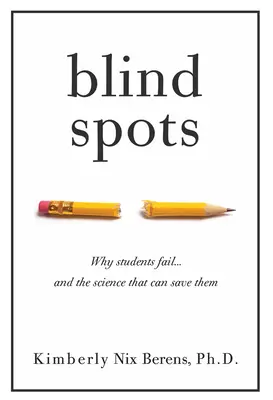 Blind Spots : Pourquoi les étudiants échouent et la science qui peut les sauver - Blind Spots: Why Students Fail and the Science That Can Save Them