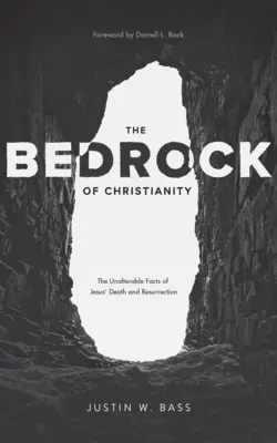 Les fondements du christianisme : Les faits inaltérables de la mort et de la résurrection de Jésus - The Bedrock of Christianity: The Unalterable Facts of Jesus' Death and Resurrection