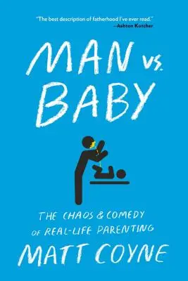 L'homme contre le bébé : Le chaos et la comédie de l'art d'être parent dans la vraie vie - Man vs. Baby: The Chaos and Comedy of Real-Life Parenting