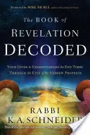 L'Apocalypse décodée : Votre guide pour comprendre la fin des temps à travers les yeux des prophètes hébreux - Book of Revelation Decoded: Your Guide to Understanding the End Times Through the Eyes of the Hebrew Prophets