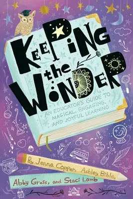 Garder l'émerveillement : Guide de l'éducateur pour un apprentissage magique, engageant et joyeux - Keeping the Wonder: An Educator's Guide to Magical, Engaging, and Joyful Learning