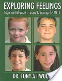 Explorer les sentiments : Anxiété : La thérapie cognitivo-comportementale pour gérer l'anxiété - Exploring Feelings: Anxiety: Cognitive Behaviour Therapy to Manage Anxiety