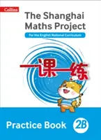 Shanghai Maths - Le Projet de Maths de Shanghai Practice Book 2b - Shanghai Maths - The Shanghai Maths Project Practice Book 2b