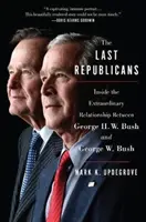 Les derniers républicains : A l'intérieur de la relation extraordinaire entre George H.W. Bush et George W. Bush - The Last Republicans: Inside the Extraordinary Relationship Between George H.W. Bush and George W. Bush